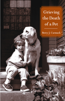 Grieving the Death of a Pet - Carmack, Betty J