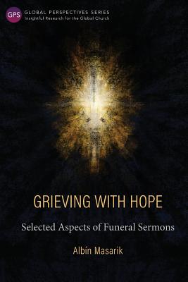 Grieving with Hope: Selected Aspects of Funeral Sermons - Masarik, Albin