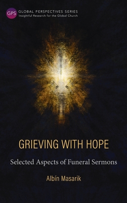 Grieving with Hope: Selected Aspects of Funeral Sermons - Masarik, Albn