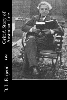 Grif; A Story of Australian Life - Farjeon, B L