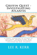 Griffin Quest - Investigating Atlantis: A Travel Adventure to Islands of Volcanoes, Winged Lions, Blue Monkeys, and Dwarf Elephants - Discover the Real Atlantis.