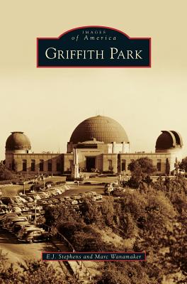 Griffith Park - Stephens, E J, and Wanamaker, Marc