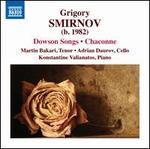 Grigory Smirnov: Dowson Songs; Chaconne