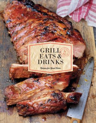 Grill Eats & Drinks: Recipes for Good Times - Chronicle Books