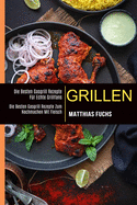 Grillen: Die Besten Gasgrill Rezepte Fr Echte Grillfans (Die Besten Gasgrill Rezepte Zum Nachmachen Mit Fleisch)