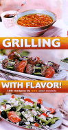 Grilling with Flavor!: 150 Recipes to Mix and Match