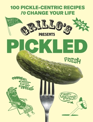 Grillo's Presents Pickled: 100 Pickle-Centric Recipes to Change Your Life - Grillo's Pickles, and Jacob Khutorsky, Raphael