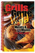 Grills Gone Wild: Meats & Mains for the Grill