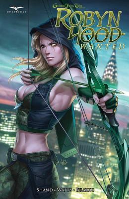 Grimm Fairy Tales: Robyn Hood: Wanted - Shand, Patrick, and Watts, Larry (Artist)