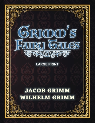 Grimm's Fairy Tales - Large Print - Grimm, Wilhelm, and Taylor, Edgar (Translated by), and Hunt, Bryan A (Contributions by)