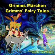 Grimms Marchen, Zweisprachig in Deutsch Und Englisch. Grimms' Fairy Tales, Bilingual in German and English: Dual Language Illustrated Book for Children (German and English Edition)