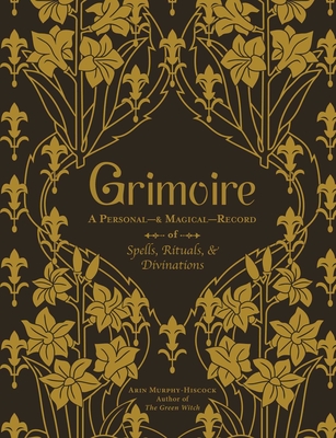 Grimoire: A Personal--& Magical--Record of Spells, Rituals, & Divinations - Murphy-Hiscock, Arin