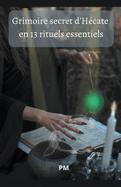 Grimoire Secret d'Hcate en 13 Rituels Essentiels