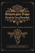 GRIMORIO PARA BRUJAS. Crculo de Luz y Oscuridad. Rituales, hechizos y saberes ancestrales: Descubre el Poder Oculto: Rituales y Conexiones Mgicas para Transformar tu Energa.