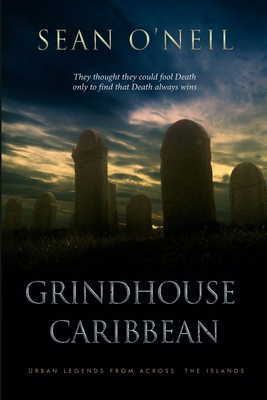 Grindhouse Caribbean: Urban Legends From Across the Islands - O'Neil, Sean