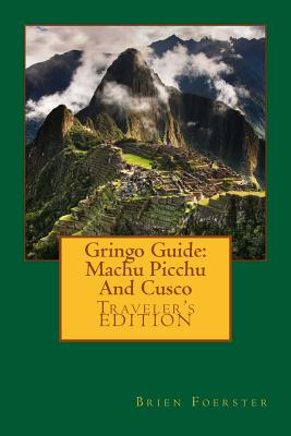 Gringo Guide: Machu Picchu And Cusco - Foerster, Brien