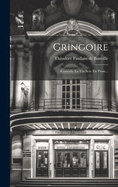 Gringoire: Comedie En Un Acte En Prose...