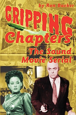 Gripping Chapters: The Sound Movie Serial - Backer, Ron