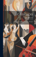 Grislidis: Grand Opera in Three Acts and a Prologue