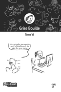 Grise Bouille, Tome VI