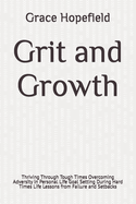 Grit and Growth: Thriving Through Tough Times Overcoming Adversity in Personal Life Goal Setting During Hard Times Life Lessons from Failure and Setbacks