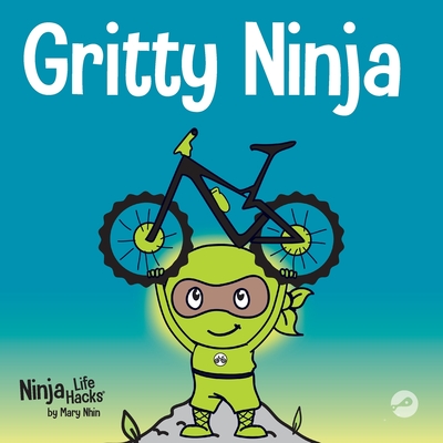 Gritty Ninja: A Children's Book About Dealing with Frustration and Developing Grit - Grit Press, Grow, and Nhin, Mary