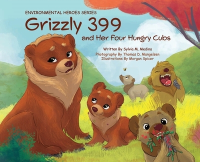 Grizzly 399 and Her Four Hungry Cubs - HB: Environmental Heroes Series - Medina, Sylvia M, and Mangelsen, Thomas D (Photographer)