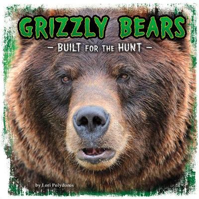 Grizzly Bears: Built for the Hunt - Polydoros, Lori