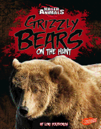 Grizzly Bears: On the Hunt