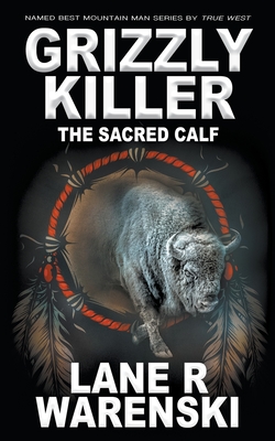 Grizzly Killer: The Sacred Calf - Warenski, Lane R