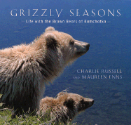Grizzly Seasons: Life with the Brown Bears of Kamchatka - Russell, Charlie, and Enns, Maureen