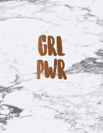 Grl Pwr: Cute Girl Power White Marble Notebook Journal for Women and Girls &#9733; School Supplies &#9733; Personal Diary &#9733; Office Notes 8.5 X 11 - A4 Notebook 150 Pages Workbook