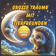 Groe Trume mit Tierfreunden: 36 Verzauberte Mrchen fr Kinder von 1 bis 3 Jahren