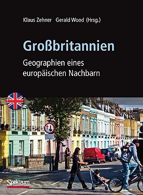 Gro?britannien: Geographien Eines Europ?ischen Nachbarn - Zehner, Klaus, and Wood, Gerald