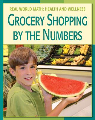 Grocery Shopping by the Numbers - Minden, Cecilia, and Walker Tonya Ma (Consultant editor), and Abrams Steven MD (Consultant editor)