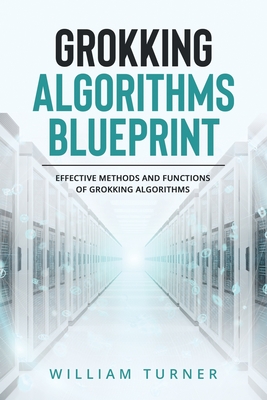Grokking Algorithm Blueprint: Effective Methods and Functions of Grokking Algorithms - Turner, William