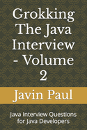 Grokking The Java Interview - Volume 2: Java Interview Questions for Java Developers