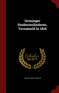 Groninger Studentenliederen, Verzameld in 1816