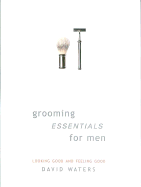 Grooming Essentials for Men - Waters, David, and Carlton Books