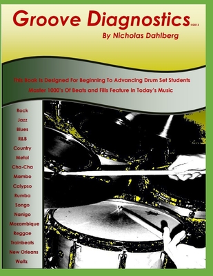 Groove Diagnostics: Master 1000's of Drum Set Beats and Fills in Different Musical Styles! - Dahlberg, Nicholas Nick