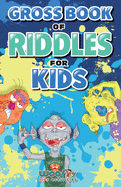 Gross Book of Riddles for Kids: Hilariously Disgusting Fun Jokes for Family Friendly Laughs (Woo! Jr. Kids Activities Books)