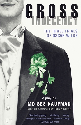 Gross Indecency: The Three Trials of Oscar Wilde (Lambda Literary Award) - Kaufman, Moises