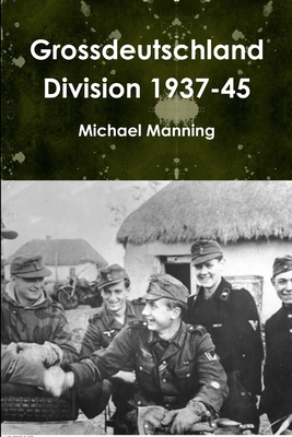 Grossdeutschland Division 1937-45 - Manning, Michael