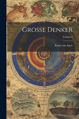 Grosse Denker; Volume 2 - Aster, Ernst Von