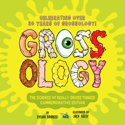 Grossology: The Science of Really Gross Things!: Commemorative Edition: Celebrating Over 30 Years of Grossology! - Branzei, Sylvia