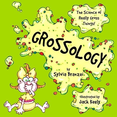 Grossology: The Science of Really Gross Things - Branzei, Sylvia