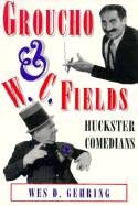 Groucho and W.C. Fields: Huckster Comedians