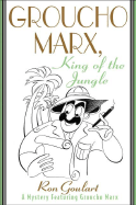 Groucho Marx, King of the Jungle: A Mystery Featuring Groucho Marx - Goulart, Ron