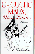 Groucho Marx, Master Detective: A Mystery - Goulart, Ron