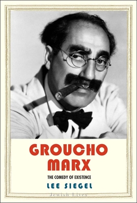 Groucho Marx: The Comedy of Existence - Siegel, Lee